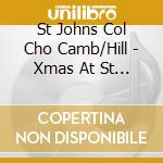 St Johns Col Cho Camb/Hill - Xmas At St Johns Cambridge cd