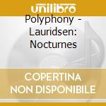 Polyphony - Lauridsen: Nocturnes cd musicale di Lauridsen