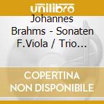 Johannes Brahms - Sonaten F.Viola / Trio In A cd musicale di Johannes Brahms