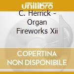 C. Herrick - Organ Fireworks Xii cd musicale
