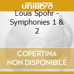 Louis Spohr - Symphonies 1 & 2 cd musicale di Louis Spohr