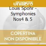 Louis Spohr - Symphonies Nos4 & 5 cd musicale di Louis Spohr