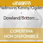 Padmore/Kenny/Ogden - Dowland/Britten: Lute Songs cd musicale di Padmore/Kenny/Ogden
