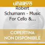 Robert Schumann - Music For Cello & Pn cd