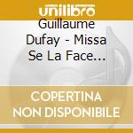 Guillaume Dufay - Missa Se La Face A Pale cd musicale di Dufay, G. D.