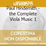 Paul Hindemith - the Complete Viola Music 1 cd musicale di Power / crawford Phillips