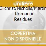 Gilchrist/Nicholls/Martin - Romantic Residues cd