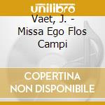 Vaet, J. - Missa Ego Flos Campi cd musicale di Vaet, J.