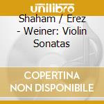 Shaham / Erez - Weiner: Violin Sonatas cd musicale di Shaham/Erez