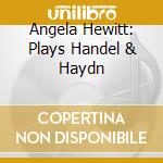 Angela Hewitt: Plays Handel & Haydn cd