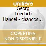 Georg Friedrich Handel - chandos Anthems cd musicale di Georg Friedrich Handel