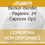 Becker-Bender - Paganini: 24 Caprices Op1 cd musicale di Becker