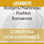 Rodgers/Martineau - Pushkin Romances cd musicale di Rodgers/Martineau