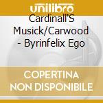 Cardinall'S Musick/Carwood - Byrinfelix Ego cd musicale di Cardinall'S Musick/Carwood