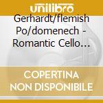 Gerhardt/flemish Po/domenech - Romantic Cello Concerto 6 cd musicale di Gerhardt/flemish Po/domenech