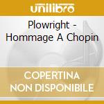 Plowright - Hommage A Chopin cd musicale di Artisti Vari