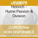 Heinrich - Hume:Passion & Division cd musicale di Heinrich