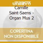 Camille Saint-Saens - Organ Mus 2 cd musicale di Camille Saint