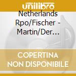 Netherlands Rpo/Fischer - Martin/Der Sturm (3 Cd) cd musicale di Netherlands Rpo/Fischer