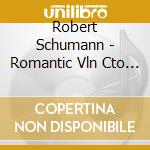 Robert Schumann - Romantic Vln Cto 13 cd musicale di Robert Schumann