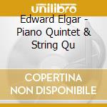 Edward Elgar - Piano Quintet & String Qu cd musicale di Elgar, E.