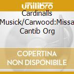 Cardinalls Musick/Carwood:Missa Cantib Org
