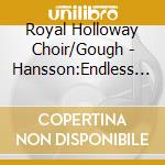 Royal Holloway Choir/Gough - Hansson:Endless Border cd