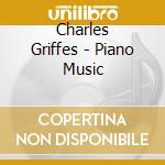 Charles Griffes - Piano Music cd musicale di Garrick Ohlsson
