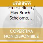 Ernest Bloch / Max Bruch - Schelomo, Nidrei cd