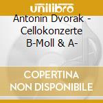 Antonin Dvorak - Cellokonzerte B-Moll & A- cd