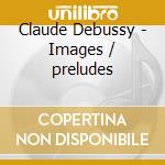 Claude Debussy - Images / preludes cd