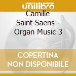 Camille Saint-Saens - Organ Music 3
