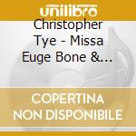 Christopher Tye - Missa Euge Bone & Western Wynde Mass cd musicale di Westminster Abbey Choir, O'donnell