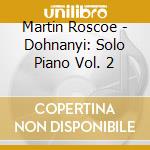 Martin Roscoe - Dohnanyi: Solo Piano Vol. 2 cd musicale di Martin Roscoe