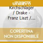 Kirchschlager / Drake - Franz Liszt / The Complete Songs - Vol 2 cd