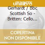 Gerhardt / Bbc Scottish So - Britten: Cello Symph cd musicale di Gerhardt/Bbc Scottish So