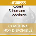 Robert Schumann - Liederkreis cd musicale di Robert Schumann