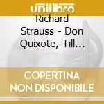 Richard Strauss - Don Quixote, Till Eulenspiegel cd musicale di Richard Strauss