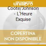 Coote/Johnson - L'Heure Exquise cd