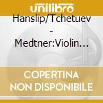 Hanslip/Tchetuev - Medtner:Violin Sons cd