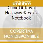 Choir Of Royal Hollaway:Kreek's Notebook cd