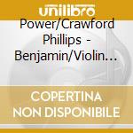 Power/Crawford Phillips - Benjamin/Violin Sonatina cd