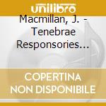 Macmillan, J. - Tenebrae Responsories &.. cd