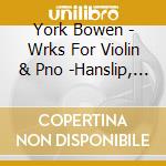 York Bowen - Wrks For Violin & Pno -Hanslip, Driver cd