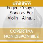Eugene Ysaye - Sonatas For Violin - Alina Ibragimova cd