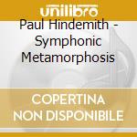 Paul Hindemith - Symphonic Metamorphosis cd musicale di Paul Hindemith