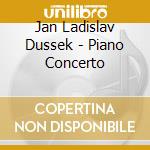 Jan Ladislav Dussek - Piano Concerto cd musicale di Dussek