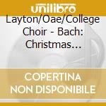 Layton/Oae/College Choir - Bach: Christmas Oratorio cd