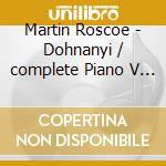Martin Roscoe - Dohnanyi / complete Piano V 3 cd musicale di Martin Roscoe