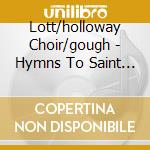 Lott/holloway Choir/gough - Hymns To Saint Cecilia